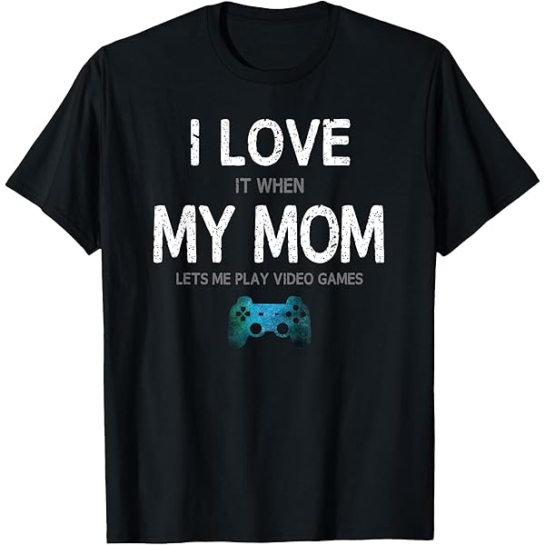 Amazon.com: I Love It When My Mom Lets Me Play Video Games T-Shirt